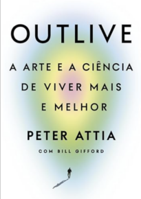 Outlive: A arte e a ciência de viver mais e melhor